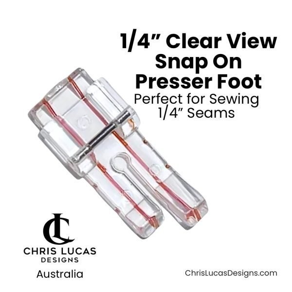 1/4” Clear View Snap On Presser Foot Australian Sewing and Bag Making Supplies Australia Chris Lucas Designs